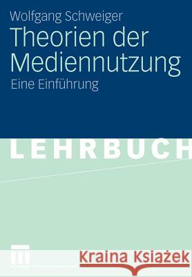 Theorien Der Mediennutzung: Eine Einführung Schweiger, Wolfgang 9783531148274