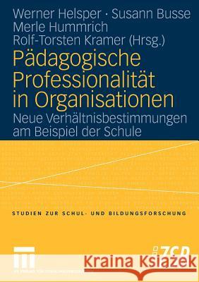 Pädagogische Professionalität in Organisationen: Neue Verhältnisbestimmungen Am Beispiel Der Schule Helsper, Werner 9783531148601
