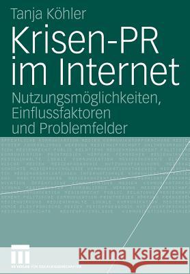 Krisen-PR Im Internet: Nutzungsmöglichkeiten, Einflussfaktoren Und Problemfelder Köhler, Tanja 9783531148984 Vs Verlag F R Sozialwissenschaften