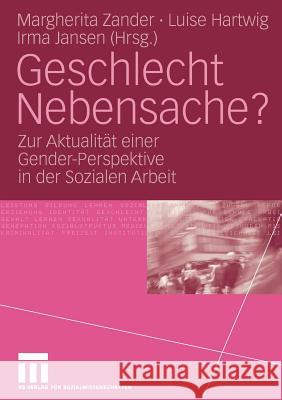 Geschlecht Nebensache?: Zur Aktualität Einer Gender-Perspektive in Der Sozialen Arbeit Zander, Margherita 9783531149479 VS Verlag