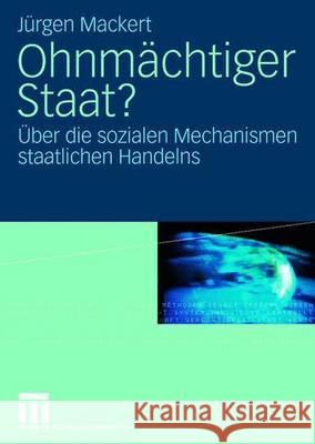 Ohnmächtiger Staat?: Über Die Sozialen Mechanismen Staatlichen Handelns Mackert, Jürgen 9783531150444