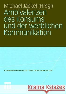 Ambivalenzen Des Konsums Und Der Werblichen Kommunikation Jäckel, Michael 9783531152721 VS Verlag