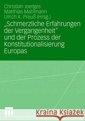 Schmerzliche Erfahrungen Der Vergangenheit Und Der Prozess Der Konstitutionalisierung Europas Joerges, Christian 9783531154145