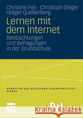 Lernen Mit Dem Internet: Beobachtungen Und Befragungen in Der Grundschule Feil, Christine 9783531155555
