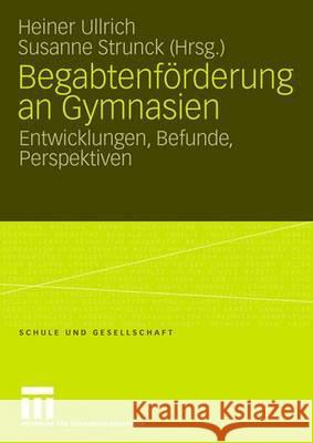 Begabtenförderung an Gymnasien: Entwicklungen, Befunde, Perspektiven Ullrich, Heiner 9783531158853 VS Verlag