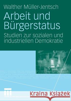 Arbeit Und Bürgerstatus: Studien Zur Sozialen Und Industriellen Demokratie Müller-Jentsch, Walther 9783531160511 Vs Verlag F R Sozialwissenschaften