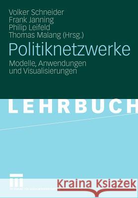 Politiknetzwerke: Modelle, Anwendungen Und Visualisierungen Schneider, Volker 9783531164014