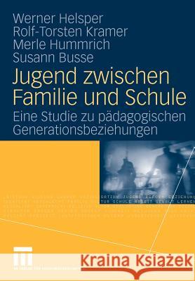 Jugend Zwischen Familie Und Schule: Eine Studie Zu Pädagogischen Generationsbeziehungen Helsper, Werner 9783531165745