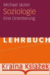 Soziologie: Eine Orientierung Jäckel, Michael   9783531168364 VS Verlag