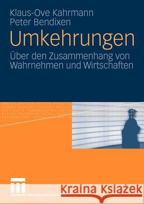 Umkehrungen: Über Den Zusammenhang Von Wahrnehmen Und Wirtschaften Kahrmann, Klaus-Ove 9783531170459 VS Verlag