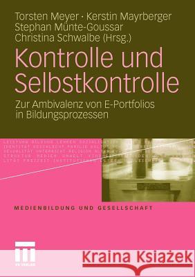 Kontrolle Und Selbstkontrolle: Zur Ambivalenz Von E-Portfolios in Bildungsprozessen Meyer, Torsten 9783531176833