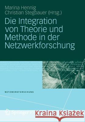 Die Integration Von Theorie Und Methode in Der Netzwerkforschung Marina Hennig Christian Stegbauer 9783531178653