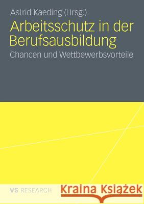 Arbeitsschutz in Der Berufsausbildung: Chancen Und Wettbewerbsvorteile Kaeding, Astrid 9783531178967 VS Verlag