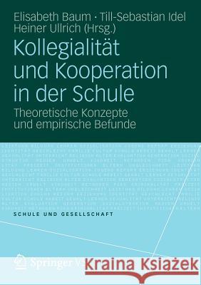 Kollegialität Und Kooperation in Der Schule: Theoretische Konzepte Und Empirische Befunde Baum, Elisabeth 9783531181042 Vs Verlag F R Sozialwissenschaften
