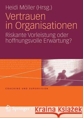 Vertrauen in Organisationen: Riskante Vorleistung Oder Hoffnungsvolle Erwartung? Heidi M 9783531181189 Vs Verlag F R Sozialwissenschaften