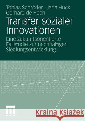 Transfer Sozialer Innovationen: Eine Zukunftsorientierte Fallstudie Zur Nachhaltigen Siedlungsentwicklung Schröder, Tobias 9783531181394 VS Verlag