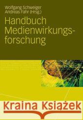 Handbuch Medienwirkungsforschung Wolfgang Schweiger Andreas Fahr 9783531181585