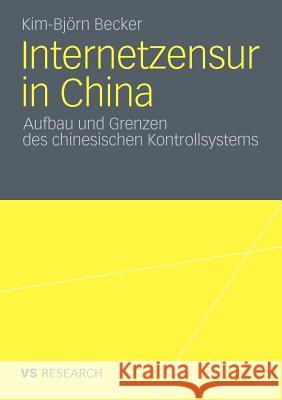 Internetzensur in China: Aufbau Und Grenzen Des Chinesischen Kontrollsystems Becker, Kim-Björn 9783531182087