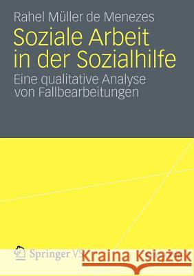 Soziale Arbeit in Der Sozialhilfe: Eine Qualitative Analyse Von Fallbearbeitungen Müller de Menezes, Rahel 9783531183992 Vs Verlag F R Sozialwissenschaften