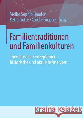 Familientraditionen Und Familienkulturen: Theoretische Konzeptionen, Historische Und Aktuelle Analysen Baader, Meike Sophia 9783531184685 Springer vs