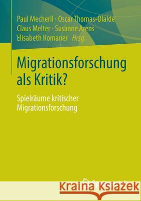 Migrationsforschung ALS Kritik?: Spielräume Kritischer Migrationsforschung Mecheril, Paul 9783531186214 Vs Verlag F R Sozialwissenschaften