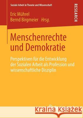 Menschenrechte Und Demokratie: Perspektiven Für Die Entwicklung Der Sozialen Arbeit ALS Profession Und Wissenschaftliche Disziplin Mührel, Eric 9783531192826 Springer vs