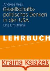 Gesellschaftspolitisches Denken in Den USA: Eine Einführung Hess, Andreas 9783531194707