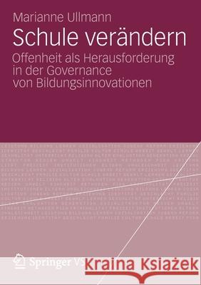 Schule Verändern: Offenheit ALS Herausforderung in Der Governance Von Bildungsinnovationen Ullmann, Marianne 9783531197340 Springer vs