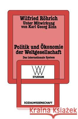 Politik Und Ökonomie Der Weltgesellschaft: Das Internationale System Röhrich, Wilfried 9783531221298 Vs Verlag F R Sozialwissenschaften