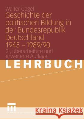 Geschichte Der Politischen Bildung in Der Bundesrepublik Deutschland 1945 - 1989/90 Gagel, Walter 9783531314266 VS Verlag