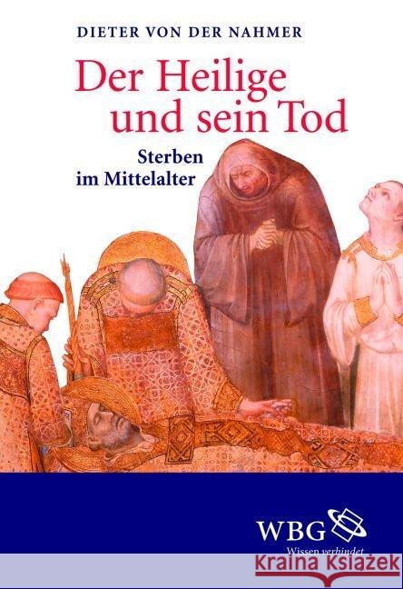 Der Heilige und sein Tod : Sterben im Mittelalter Nahmer, Dieter von der 9783534256402 Wissenschaftliche Buchgesellschaft