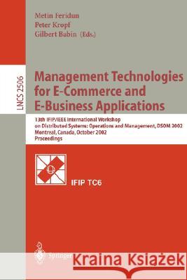 Management Technologies for E-Commerce and E-Business Applications: 13th Ifip/IEEE International Workshop on Distributed Systems: Operations and Manag Feridun, Metin 9783540000808 Springer
