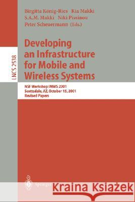 Developing an Infrastructure for Mobile and Wireless Systems: Nsf Workshop Imws 2001, Scottsdale, Az, October 15, 2001, Revised Papers König-Ries, Birgitta 9783540002895 Springer