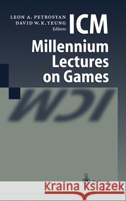 ICM Millennium Lectures on Games Leon A. Petrosyan David W. K. Yeung 9783540006152