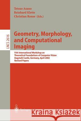Geometry, Morphology, and Computational Imaging: 11th International Workshop on Theoretical Foundations of Computer Vision, Dagstuhl Castle, Germany, Asano, Tetsuo 9783540009160 Springer