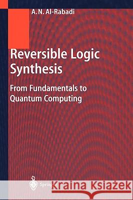 Reversible Logic Synthesis: From Fundamentals to Quantum Computing Al-Rabadi, Anas N. 9783540009351 Springer