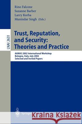 Trust, Reputation, and Security: Theories and Practice: Aamas 2002 International Workshop, Bologna, Italy, July 15, 2002. Selected and Invited Papers Falcone, Rino 9783540009887