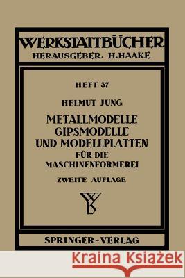 Metallmodelle, Gipsmodelle und Modellplatten für die Maschinenformerei H. Jung 9783540017585