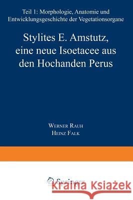 Stylites E. Amstutz, Eine Neue Isoëtacee Aus Den Hochanden Perus Rauh, W. 9783540024675 Not Avail