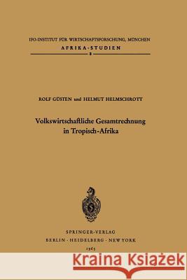 Volkswirtschaftliche Gesamtrechnung in Tropisch-Afrika R. Ga1/4sten H. X. Helmschrott 9783540032472 Not Avail