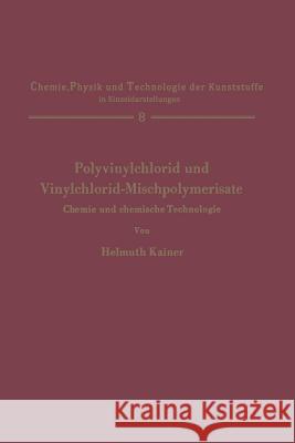 Polyvinylchlorid Und Vinylchlorid-Mischpolymerisate: Chemie Und Chemische Technologie Kainer, Helmuth 9783540032663 Not Avail