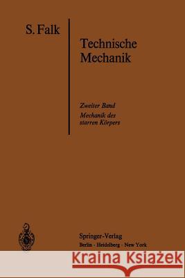 Lehrbuch Der Technischen Mechanik: Zweiter Band: Die Mechanik Des Starren Körpers Falk, S. 9783540041085 Springer
