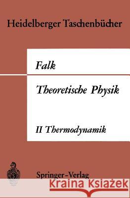 Theoretische Physik Auf Der Grundlage Einer Allgemeinen Dynamik: Band II Allgemeine Dynamik Thermodynamik Falk, Gottfried 9783540041740 Springer