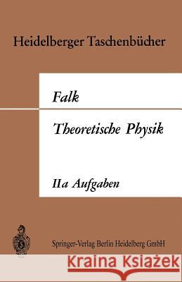 Theoretische Physik Auf Der Grundlage Einer Allgemeinen Dynamik: Aufgaben Und Ergänzungen Zur Allgemeinen Dynamik Und Thermodynamik Falk, Gottfried 9783540041757 Springer