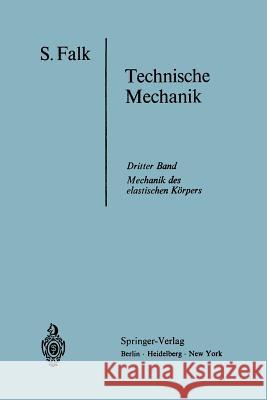 Lehrbuch Der Technischen Mechanik: Dritter Band Die Mechanik Des Elastischen Körpers Falk, S. 9783540044772 Springer