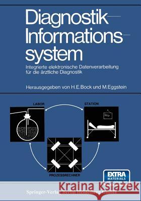 Diagnostik-Informationssystem: Integrierte elektronische Datenverarbeitung für die ärztliche Diagnostik Hans E. Bock, Manfred Eggstein 9783540047919