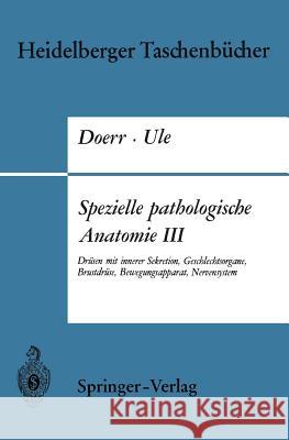 Spezielle Pathologische Anatomie III: Drüsen Mit Innerer Sekretion, Geschlechtsorgane, Brustdrüse, Bewegungsapparat, Nervensystem Doerr, W. 9783540048718 Springer