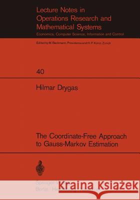The Coordinate-Free Approach to Gauss-Markov Estimation H. Drygas 9783540053262 Springer-Verlag Berlin and Heidelberg GmbH & 