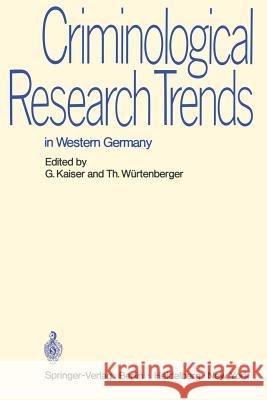 Criminological Research Trends in Western Germany: German Reports to the 6th International Congress on Criminology in Madrid 1970 Kaiser, G. 9783540057543 Not Avail