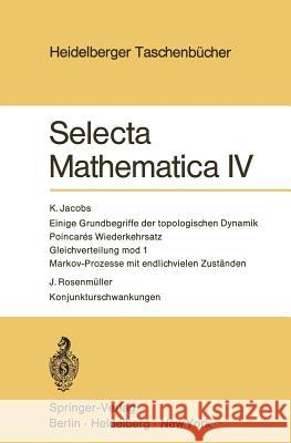 Selecta Mathematica IV: Einige Grundbegriffe Der Topologischen Dynamik. Poincares Wiederkehrsatz. Gleichverteilung Mod 1. Markov-Prozesse Mit K. Jacobs J. Rosenma1/4ller 9783540057826 Not Avail